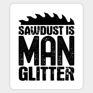 Sawdust is man glitter Sticker